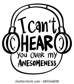 Word expression for I can't hear you over my awesomeness illustration