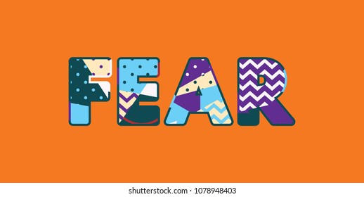The word FEAR concept written in colorful abstract typography. Vector EPS 10 available.
