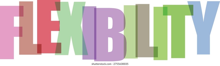 The word FLEXIBILITY is displayed in large, colorful, overlapping block letters against a white background. The letters are transparent, allowing the colors to blend where they overlap.