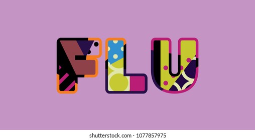 The word FLU concept written in colorful abstract typography. Vector EPS 10 available.