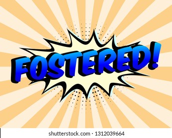 The Word Fostered on speech bubbles with sunshine background. Color In Orange Tone. Illustration in Comic style about Motivation business.

