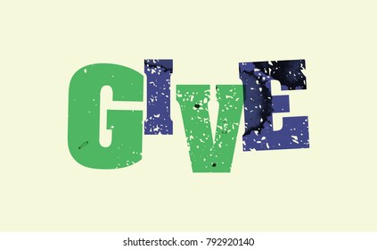 The word GIVE concept printed in letterpress hand stamped colorful grunge paint and ink. Vector EPS 10 available.