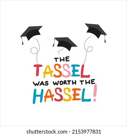 Word graduation lettering vector concept without background. the tassel was worth the hassel. Graduate cap thrown up. Congratulation graduates 2023 class. Flat cartoon design web banner, prints