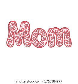 A word “Mom”. Hand drawn decorated letters. Beautiful trendy vector illustration on white background as a card, invitation, poster, banner, print. Concept advertising and sale to Mother’s Day.
