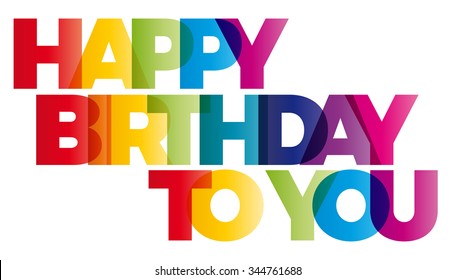 The word Happy Birthday To You. Vector banner with the text colored rainbow.