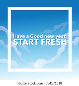 a word "Have a good new year, Start fresh" on sky with border.