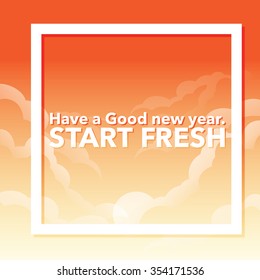 a word "Have a good new year, Start fresh" on sky with border.