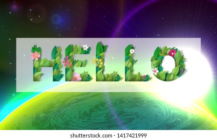 The word Hello of flowers and leaves on backdrop of the planet and space