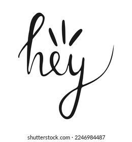 Word Hey on a white background. Funny Handwritten Lettering for your design. Vector isolated illustration.