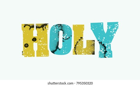 The word HOLY concept printed in letterpress hand stamped colorful grunge paint and ink. Vector EPS 10 available.