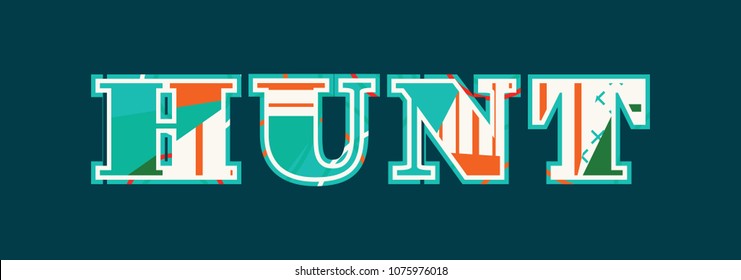The word HUNT concept written in colorful abstract typography. Vector EPS 10 available.