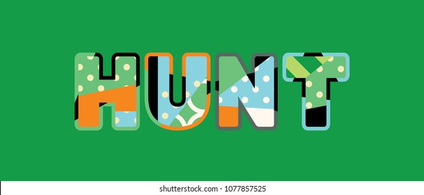 The word HUNT concept written in colorful abstract typography. Vector EPS 10 available.