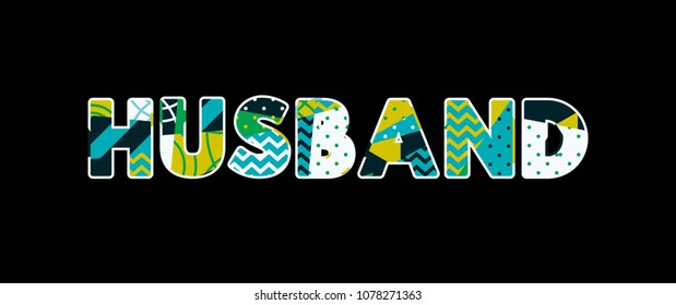 The word HUSBAND concept written in colorful abstract typography. Vector EPS 10 available.