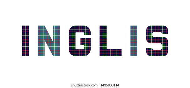 The word "Inglis" composed of letters from Inglis tartan. 