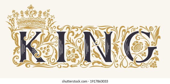 The word King. Vintage lettering in ornate hand-drawn initial letters. King logo symbol luxury design with crown. Beautiful royal inscription for print on t-shirt, mugs, pillows, cards, invitations