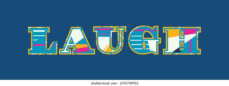 The word LAUGH concept written in colorful abstract typography. Vector EPS 10 available.