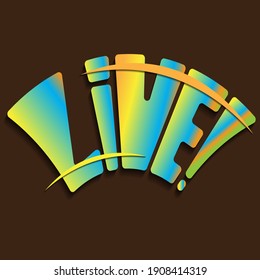 The word "Live!" Isolated semicircular vector lettering with beautiful unique gradient letters with shadow. bright drawing for printing on plates, T-shirts, stickers, banners, bags.