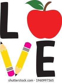 The word love with an apple and a pencil svg vector Illustration isolated on white background. T-shirt design for Teachers. Poster idea for school svg