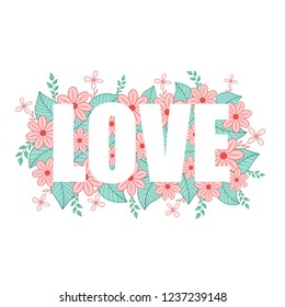 The word LOVE with a background of pink and blue flowers and leaves. Vector illustration for posters, stickers, print on t-shirts, mug print, decoration for greeting cards and more