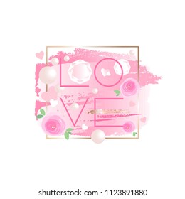 Word love in square frame. Pink and gold brush strokes in a contour golden square frame. Heart, pearl, bead, rose, crystal.