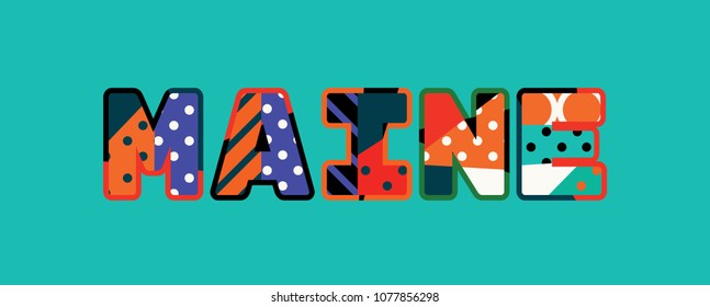 The word MAINE concept written in colorful abstract typography. Vector EPS 10 available.