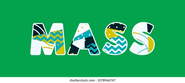 The word MASS concept written in colorful abstract typography. Vector EPS 10 available.