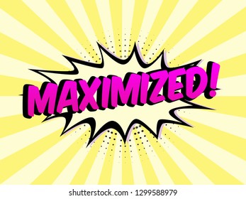 The Word Maximized on speech bubbles with sunshine background. Color In Yellow Tone. Illustration in Comic style about Motivation business.

