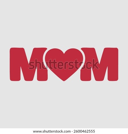 The word 'MOM' written in bold red letters. The letter 'M' is styled with a heart shape in the middle, creating a visual representation of love or affection towards the word 'MOM