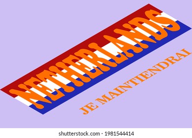 The word Netherlands on the color of the flag with the motto in English which means I will maintain
