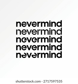 Word Nevermind Text Schneiden einzigartige Nachricht Jugendbekleidung Sorge Haltung Liebe Logo Design Grafik Konzept kreative Premium Vektor Stock Bild Top verkaufen