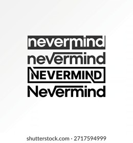 Word Nevermind text line overlap message juventude roupa preocupação atitude amor logotipo design gráfico conceito criativo premium vetor imagem de stock top sell