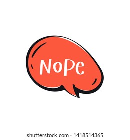 Word nope in red color cartoon speech bubble. Hand drawn slang lettering for dialogs, messages, chats etc. Handwritten text in comic style and doodle frame
