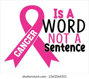 Is A Word Not A Sentence Cancer T-shirt, Cancer Saying T-shiet, Breast SVG, Cut File For Cricut, Cancer Funny Quotes, Cancer Shirt svg