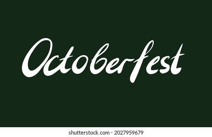 Word Octoberfest on dark green bacjground. Hand-written lettering. Octoberfest holiday concept.