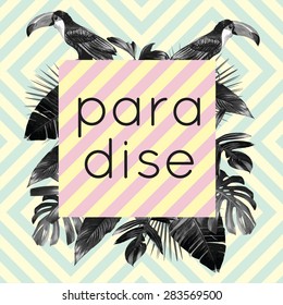 The word paradise framed exotic tropic palm, banana leaves with a black bird toucan. Jungle art print fashion geometric vector background