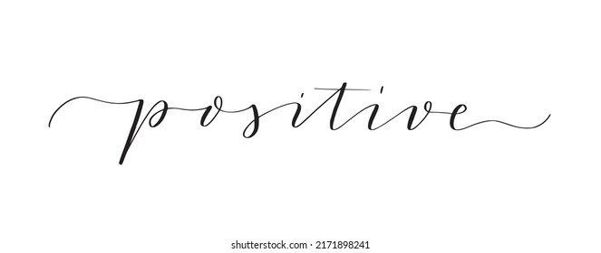Word positive written in cute modern calligraphy. Motivation inspiration quote to put on pictures