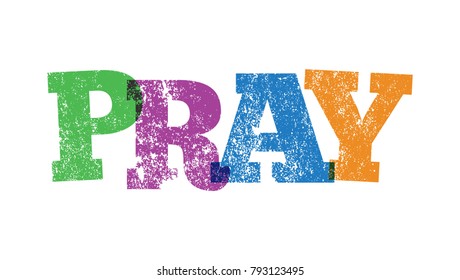 The word PRAY stamped in colorful ink on a white background illustration. Vector EPS 10 available.