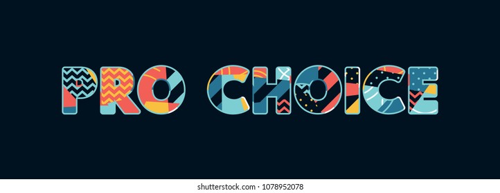 The word PRO CHOICE concept written in colorful abstract typography. Vector EPS 10 available.