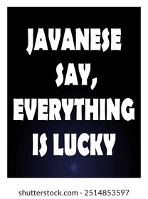 Word quote vector, JAVANESE SAY EVERITHING IS LUCKY, black background.