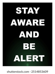 Word quote vector, STAY AWARE AND BE ALERT, black background.