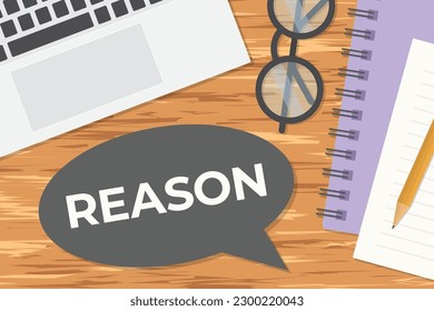 word reason written on speech bubble on wooden office desk, flat lay composition- vector illustration