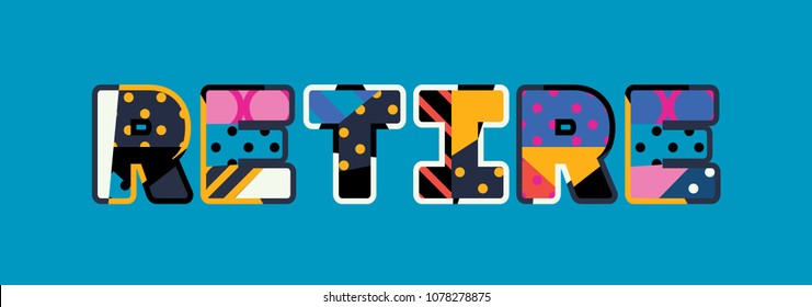 The word RETIRE concept written in colorful abstract typography. Vector EPS 10 available.
