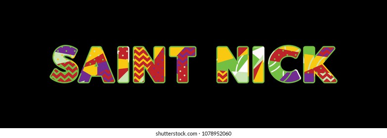 The word SAINT NICK concept written in colorful abstract typography. Vector EPS 10 available.