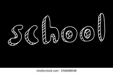 The word "school" in doodle style. Isolated vector inscription  on black background. School illustration. White outline. Sticker. Use in decor, message, logo, planners, schedules, calendars, notebooks