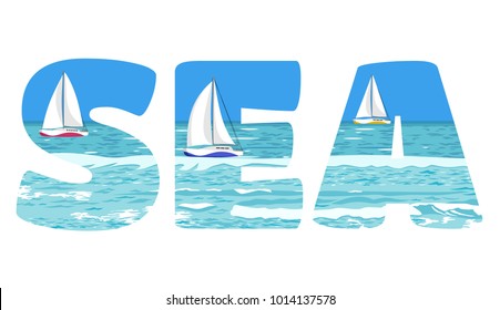 The word sea creative typography, beautiful sea view with white yaghts on ocean waves, thick font with picture inside, double explosure, trendy vector illustration for summer print.