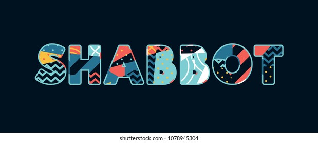 The word SHABBOT concept written in colorful abstract typography. Vector EPS 10 available.