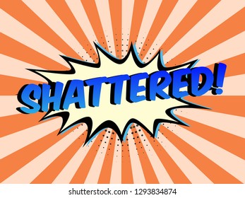 The Word Shattered on speech bubbles with sunshine background. Illustration in Comic style about Motivation business.

