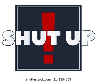 The word Shut up written in large letters against the background of a dark square and a red exclamation mark. Vector sample design for t-shirts