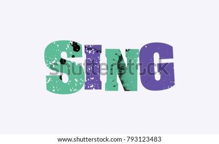 The word SING concept printed in letterpress hand stamped colorful grunge paint and ink. Vector EPS 10 available.