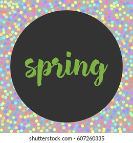 Word spring on grey background. Vector pastel isolated confetti on grey background pattern. Background from round confetti.